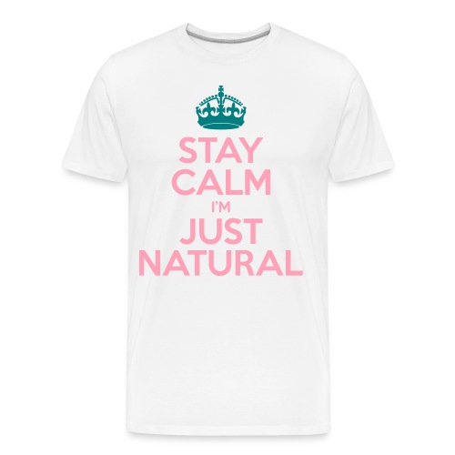 Stay Calm Im Just Natural_GlobalCouture Women's T- - Men's Premium Organic T-Shirt