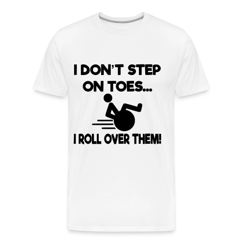 I don't step on toes i roll over with wheelchair * - Men's Premium Organic T-Shirt