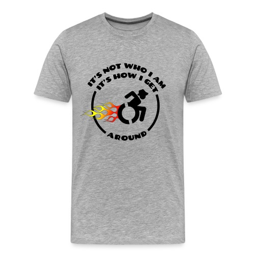 Not who i am, how i get around with my wheelchair - Men's Premium Organic T-Shirt