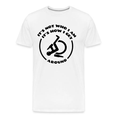 How i get around in my wheelchair - Men's Premium Organic T-Shirt