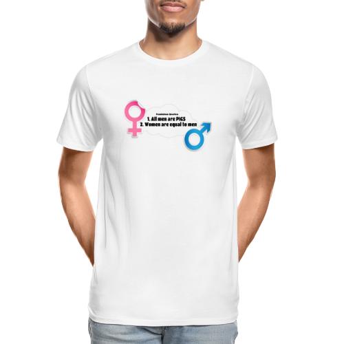 All men are pigs! Feminism Quotes - Men's Premium Organic T-Shirt