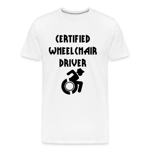 Certified wheelchair driver. Humor shirt - Men's Premium Organic T-Shirt