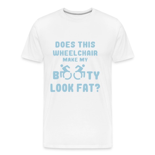 Does this wheelchair make my booty look fat, butt - Men's Premium Organic T-Shirt