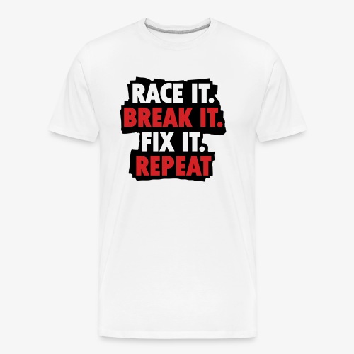 race it break it fix it repeat - Men's Premium Organic T-Shirt