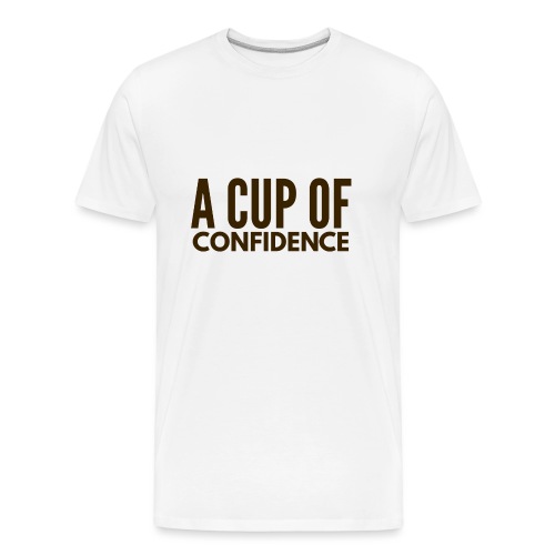 A Cup Of Confidence - Men's Premium Organic T-Shirt