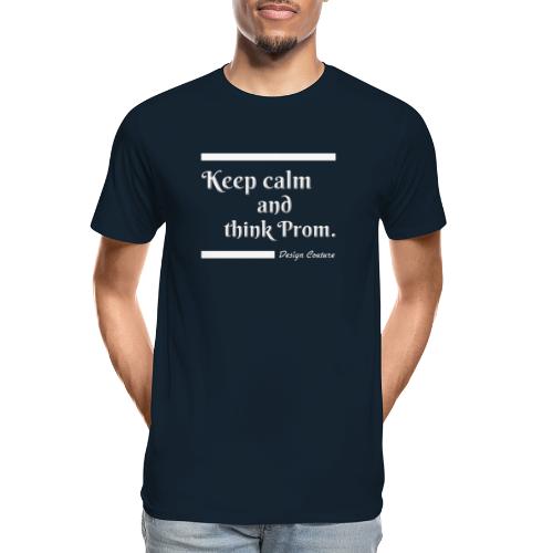 KEEP CALM AND THINK PROM WHITE - Men's Premium Organic T-Shirt
