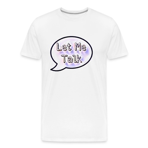 Let Me Talk - Men's Premium Organic T-Shirt