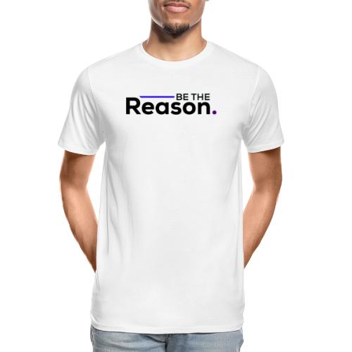 Be The Reason (black font) - Men's Premium Organic T-Shirt