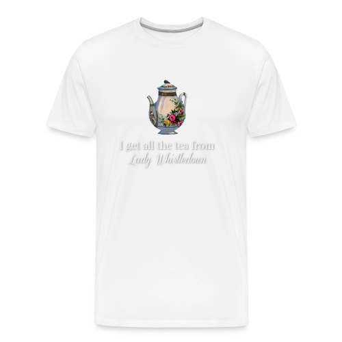I get all the tea from Lady Whisteldown 1 - Men's Premium Organic T-Shirt