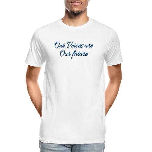 Our Voices Are Our Future - quote - Men's Premium Organic T-Shirt