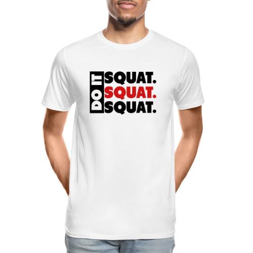 Do It. Squat.Squat.Squat - Men's Premium Organic T-Shirt