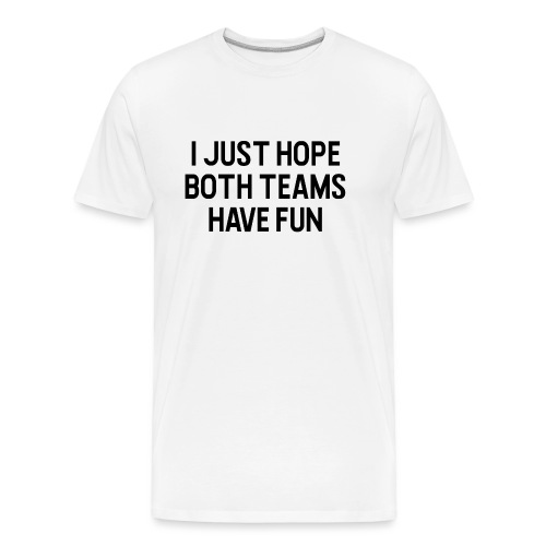 I Just Hope Both Teams Have Fun - Men's Premium Organic T-Shirt