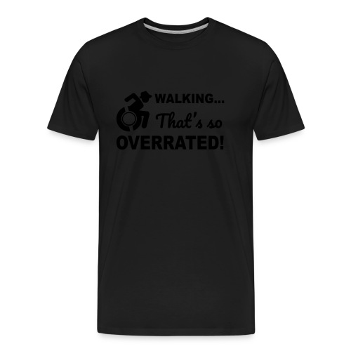 Walking that's so overrated for wheelchair users - Men's Premium Organic T-Shirt