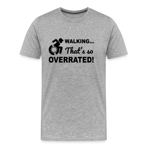 Walking that's so overrated for wheelchair users - Men's Premium Organic T-Shirt