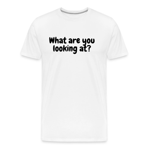 What are you looking at? - Men's Premium Organic T-Shirt