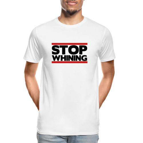 Stop Whining - Men's Premium Organic T-Shirt