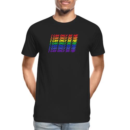 I Can Only Be Me (Pride) - Men's Premium Organic T-Shirt