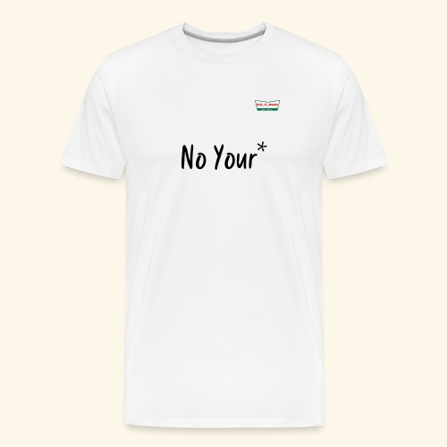 No Your* - Men's Premium Organic T-Shirt