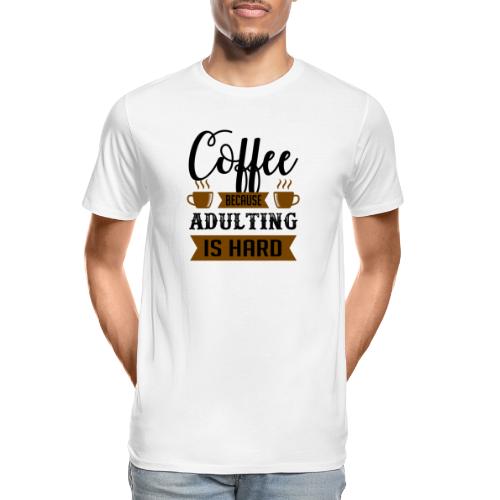 coffee because adulting is hard 5262167 - Men's Premium Organic T-Shirt