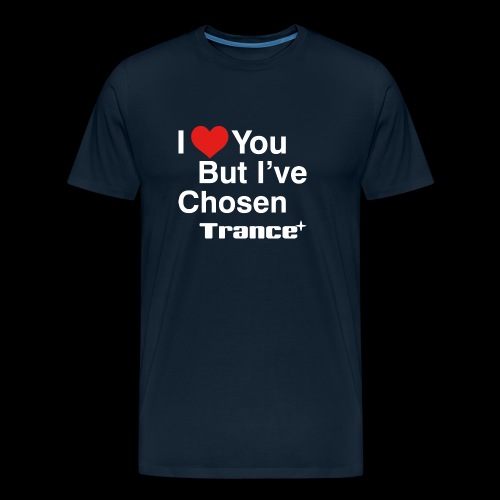 I Love You.. But I've Chosen Trance - Men's Premium Organic T-Shirt