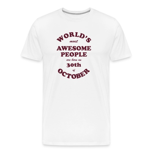Most Awesome People are born on 30th of October - Men's Premium Organic T-Shirt