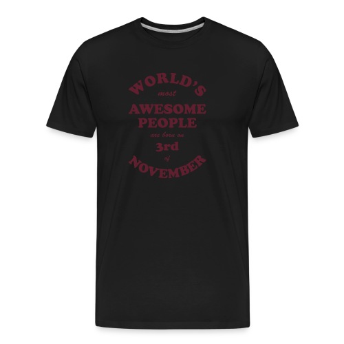 Most Awesome People are born on 3rd of November - Men's Premium Organic T-Shirt
