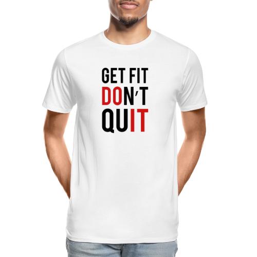 Get Fit Don't Quit - Men's Premium Organic T-Shirt