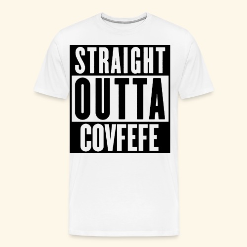 STRAIGHT OUTTA COVFEFE - Men's Premium Organic T-Shirt