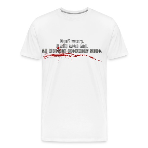 All Bleeding Eventually Stops - Men's Premium Organic T-Shirt