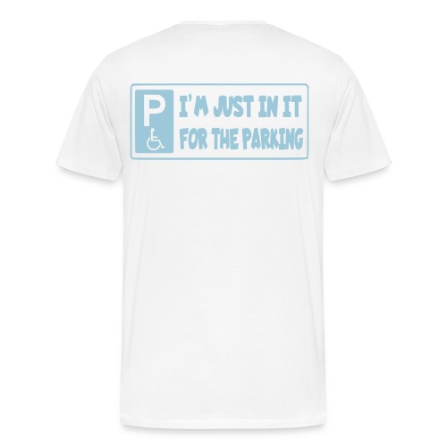 I'm only in a wheelchair for the parking - Men's Premium Organic T-Shirt