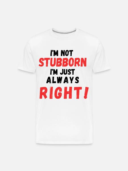 Stubborn Right Bold Text - Men's Premium Organic T-Shirt - white