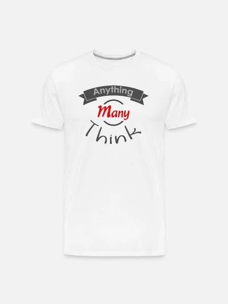 Anything Many Think - Men's Premium Organic T-Shirt - white