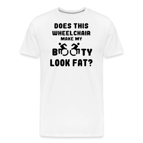 Does this wheelchair make my booty look fat? * - Men's Premium Organic T-Shirt