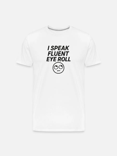 I Speak Fluent Eye Roll - Men's Premium Organic T-Shirt - white