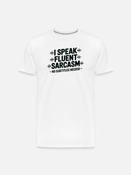I Speak Fluent Sarcasm - Men's Premium Organic T-Shirt - white