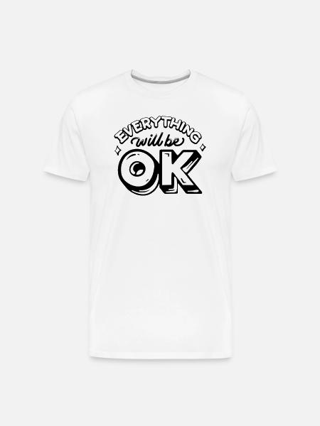 Everything Will Be OK - Men's Premium Organic T-Shirt - white