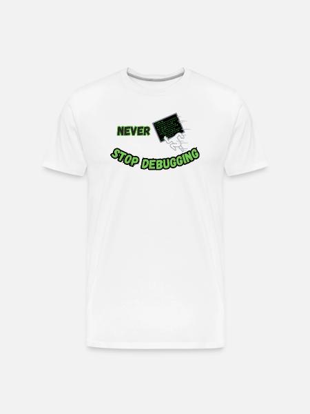 Never Stop Debugging - Funny Programmer - Men's Premium Organic T-Shirt - white