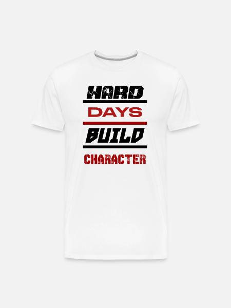 Hard Days Build Character - Men's Premium Organic T-Shirt - white