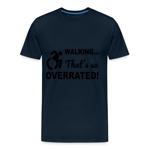 Walking that is overrated. Wheelchair humor * - Men's Premium Organic T-Shirt
