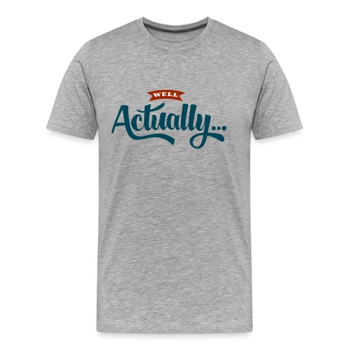 Well Actually... T-Shirt - Men's Premium Organic T-Shirt
