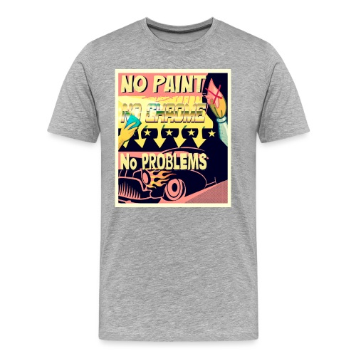 NO PAINT, NO CHROME, NO PROBLEMS - Men's Premium Organic T-Shirt
