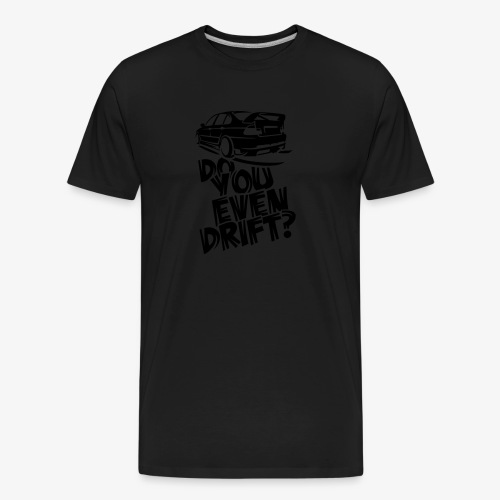 Do you even drift - Men's Premium Organic T-Shirt
