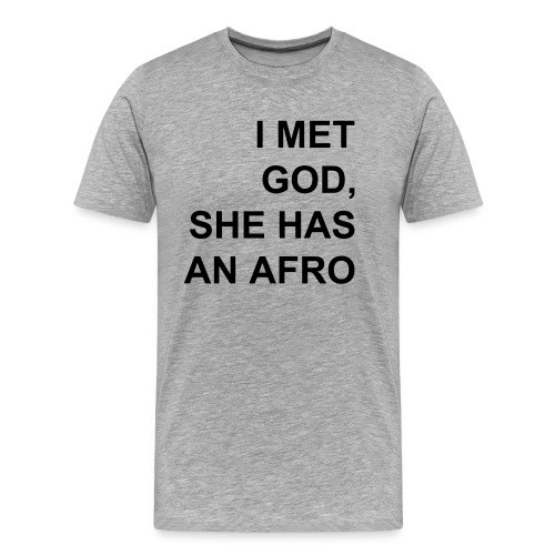 I met God She has an afro - Men's Premium Organic T-Shirt