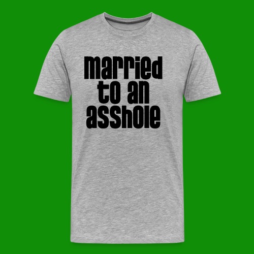 Married to an A&s*ole - Men's Premium Organic T-Shirt