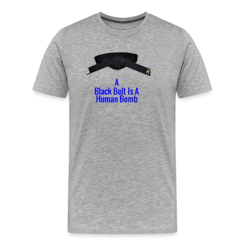 A Blackbelt Is A Human Bomb - Men's Premium Organic T-Shirt