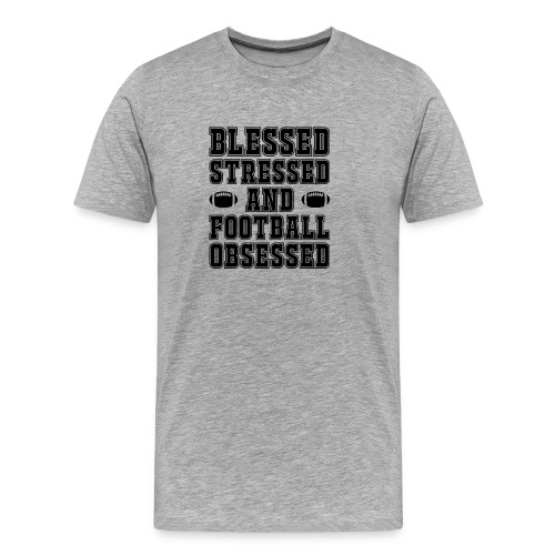 Blessed Stressed and Football Obsessed - Men's Premium Organic T-Shirt