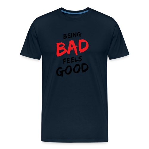 Being bad feels good - Men's Premium Organic T-Shirt
