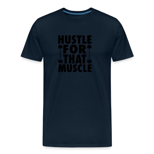 Hustle For That Muscle - Men's Premium Organic T-Shirt
