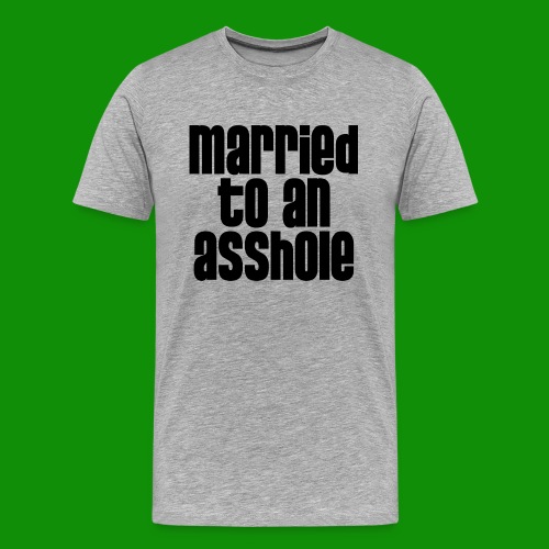 Married to an A&s*ole - Men's Premium Organic T-Shirt