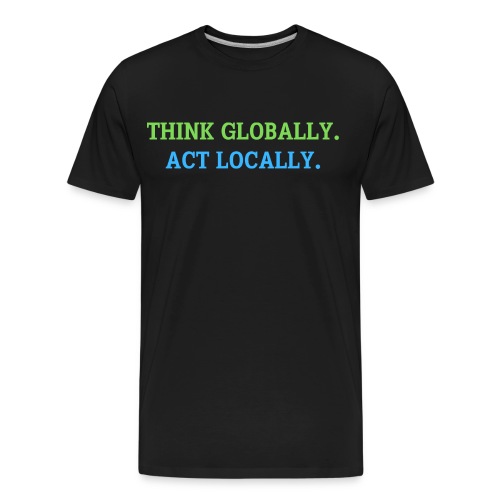 Think Globally Act Locally (green and blue planet) - Men's Premium Organic T-Shirt